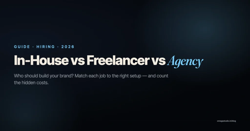 In-house vs freelancer vs agency — who should build your brand — Omega Studio India