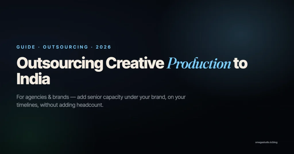 Outsourcing creative production to India — guide for agencies and brands